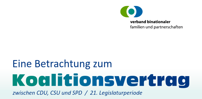 Verband binationaler Familien und Partnerschaften / Eine Betrachung zum Koalitionsvertrag zwischen CDU, CSU und SPD / 21. Legislaturperiode