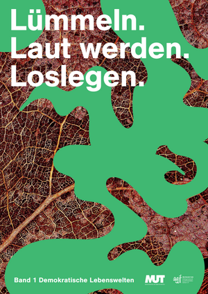 Lümmeln. Laut werden. Loslegen. Band 1 - Demokratische Lebenswelten